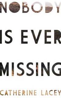Book Cover for Nobody Is Ever Missing by Catherine Lacey