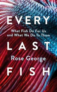 Book Cover for Every Last Fish by Rose George