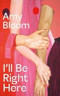 Book Cover for I'll Be Right Here by Amy Bloom