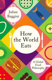Book Cover for How the World Eats by Julian Baggini