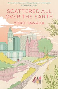 Book Cover for Scattered All Over the Earth by Yoko Tawada