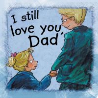 Book Cover for I Still Love You, Dad! by Ann de Bode