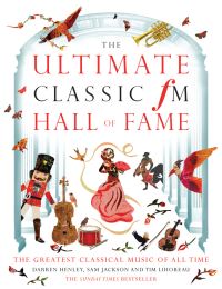Book Cover for The Ultimate Classic FM Hall of Fame by Darren Henley, Sam Jackson, Tim Lihoreau, England Classic FM Radio station  London