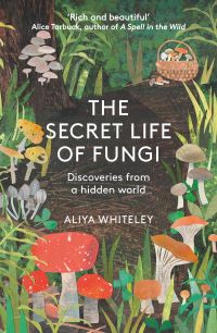 Book Cover for The Secret Life of Fungi by Aliya Whiteley