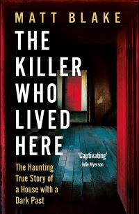 Book Cover for The Killer Who Lived Here by Matt Blake