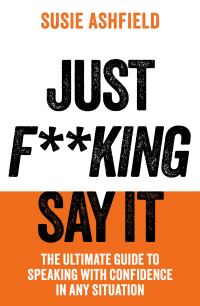 Book Cover for Just F**king Say It by Susie Ashfield