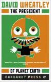 Book Cover for The President of Planet Earth by David Wheatley