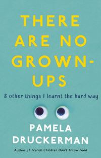 Book Cover for There Are No Grown-Ups by Pamela Druckerman