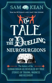 Book Cover for The Tale of the Duelling Neurosurgeons by Sam Kean