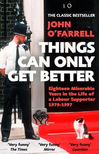 Book Cover for Things Can Only Get Better by John OFarrell