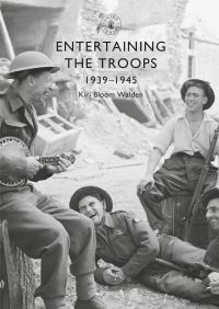 Book Cover for Entertaining the Troops 1939-1945 by Kiri Bloom Walden