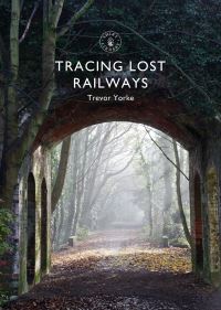 Book Cover for Tracing Lost Railways by Trevor Yorke