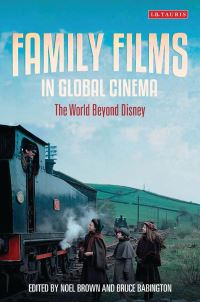 Book Cover for Family Films in Global Cinema by Noel Brown, Bruce Babington