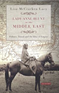 Book Cover for Lady Anne Blunt in the Middle East by Lisa Lacy