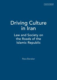 Book Cover for Driving Culture in Iran by Reza Banakar, Shahrad Nasrolahi Fard, Behnoosh Payvar, Zara Saeidzadeh
