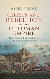 Book Cover for Crisis and Rebellion in the Ottoman Empire by Aysel Danac Yldz