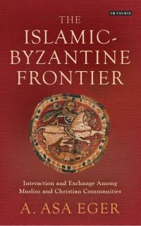 Book Cover for The Islamic-Byzantine Frontier by A Asa Eger
