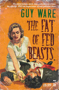 Book Cover for The Fat of Fed Beasts by Guy Ware