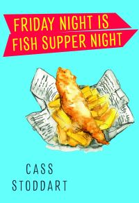 Book Cover for Friday Night Is Fish Supper Night by Cass Stoddart