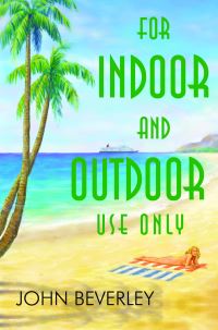 Book Cover for For Indoor and Outdoor Use Only by John Beverley