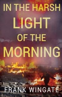 Book Cover for In the Harsh Light of the Morning by Frank Wingate