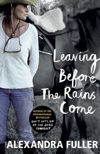 Book Cover for Leaving Before the Rains Come by Alexandra Fuller