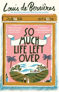Book Cover for So Much Life Left Over by Louis De Bernières