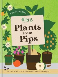 Book Cover for RHS Plants from Pips by Holly Farrell, Royal Horticultural Society Great Britain