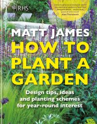 Book Cover for How to Plant a Garden by Matt James, Royal Horticultural Society Great Britain