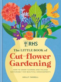 Book Cover for The Little Book of Cut-Flower Gardening by Holly Farrell, Royal Horticultural Society Great Britain