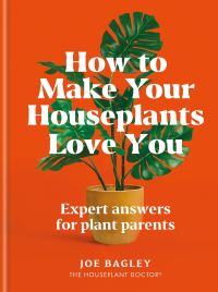 Book Cover for How to Make Your Houseplants Love You by Joe Bagley