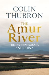 Book Cover for The Amur River by Colin Thubron