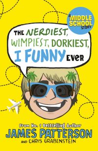 Book Cover for The Nerdiest, Wimpiest, Dorkiest I Funny Ever by James Patterson, Chris Grabenstein