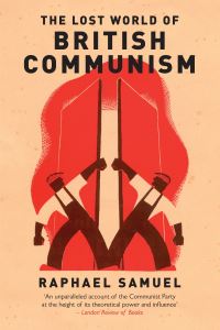 Book Cover for The Lost World of British Communism by Raphael Samuel