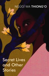 Book Cover for Secret Lives and Other Stories by Ngõugõi wa Thiongo