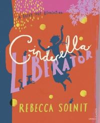Book Cover for Cinderella Liberator by Rebecca Solnit