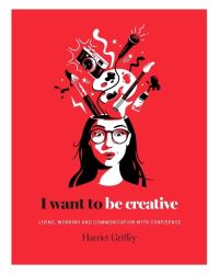 Book Cover for I Want to Be Creative by Harriet Griffey