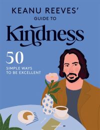 Book Cover for Keanu Reeves' Guide to Kindness by Hardie Grant Books