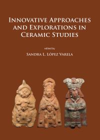 Book Cover for Innovative Approaches and Explorations in Ceramic Studies by Sandra L López Varela