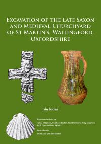 Book Cover for Excavation of the Late Saxon and Medieval Churchyard of St Martin's, Wallingford, Oxfordshire by Iain Soden