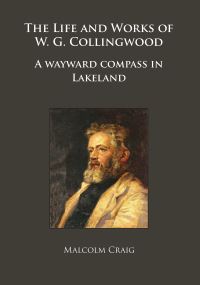 Book Cover for The Life and Works of W.G. Collingwood by Malcolm Craig