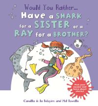 Book Cover for Would You Rather...have a Shark for a Sister or a Ray for a Brother? by Camilla De la Bédoyère