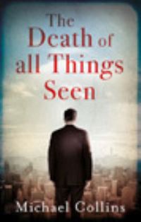 Book Cover for The Death of All Things Seen by Michael Collins