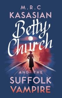 Book Cover for Betty Church and the Suffolk Vampire by M R C Kasasian