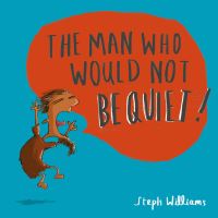 Book Cover for The Man Who Would Not Be Quiet by Steph Williams