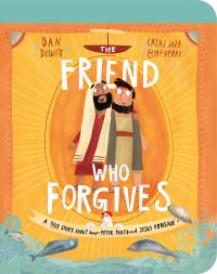 Book Cover for The Friend Who Forgives by Dan DeWitt
