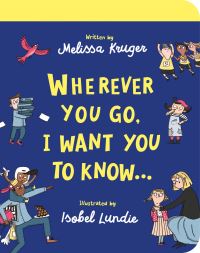 Book Cover for Wherever You Go, I Want You to Know... by Melissa B Kruger
