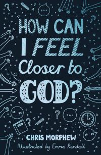 Book Cover for How Can I Feel Closer to God? by Chris Morphew
