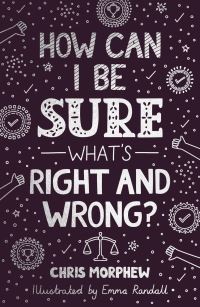 Book Cover for How Can I Be Sure What's Right and Wrong? by Chris Morphew