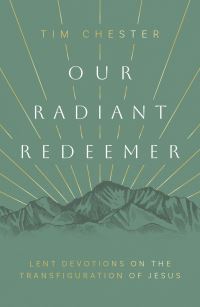 Book Cover for Our Radiant Redeemer by Tim Chester
